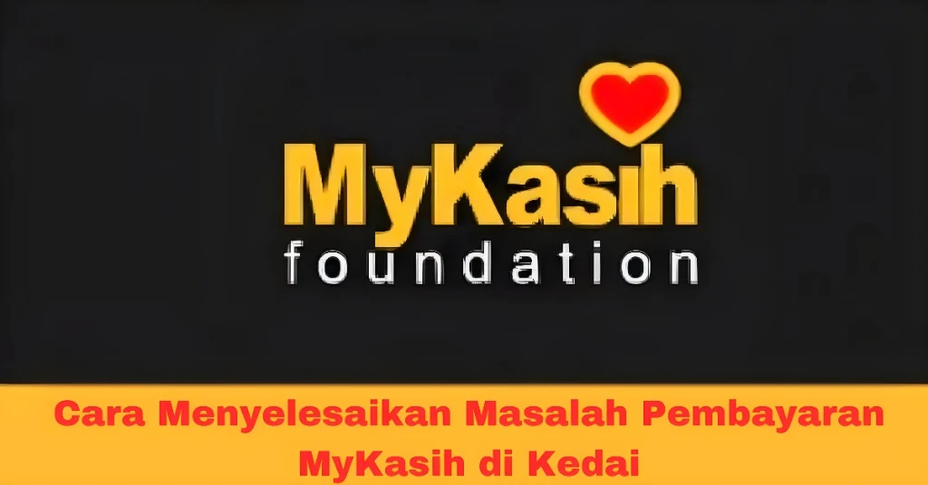 Cara Menyelesaikan Masalah Pembayaran MyKasih di Kedai